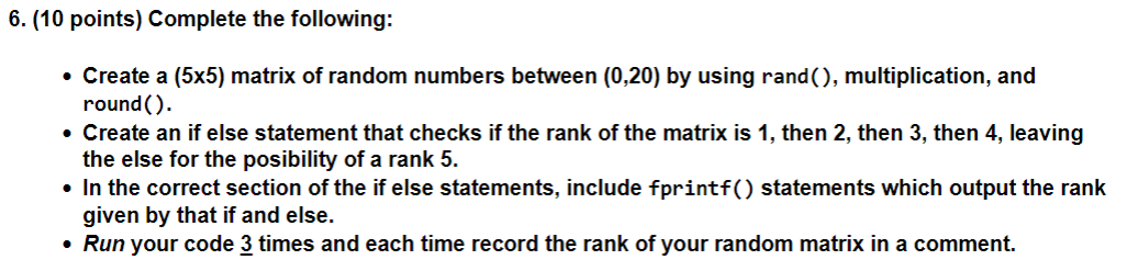 6 10 Points Complete The Following Create A 5x5 Matrix Of Random Numbers Between 0 20 By Using Rand Multipl 1