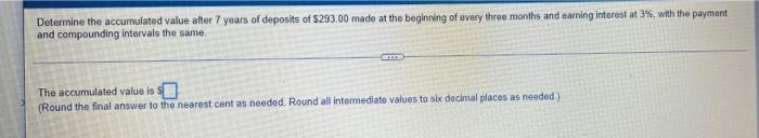 Determine The Accumulated Value After 7 Years Of Deposits Of 293 00 Made At The Beginning Of Every Three Months And Ear 1