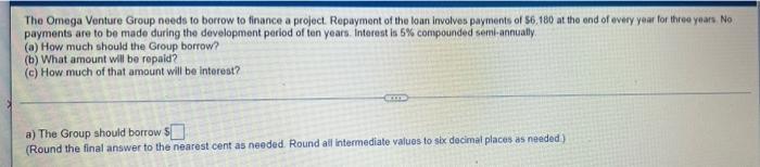 The Omega Venture Group Needs To Borrow To Finance A Project Repayment Of The Loan Involves Payments Of 6 180 At The E 1