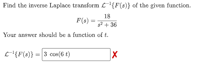 Find The Inverse Laplace Transform L F S Of The Given Function 18 S 36 Your Answer Should Be A Function Of T L 1