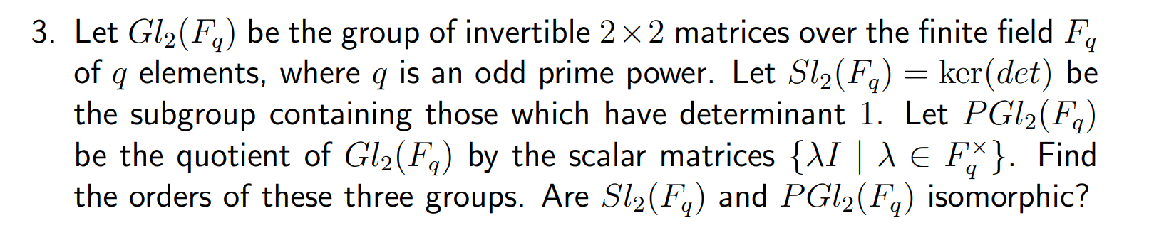 3 Let Gl F Be The Group Of Invertible 2 2 Matrices Over The Finite Field Fa Of Q Elements Where Q Is An Odd Prime 1