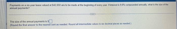 Payments On A Six Year Lease Valued At 42 650 Are To Be Made At The Beginning Of Every Year If Interest Is 96 Compoun 1