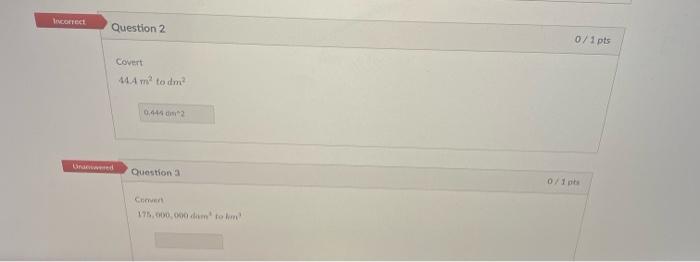 Incorrect Question 2 Unanswered Covert 44 4 M To Dm 0 444 On 2 Question 3 Convert 175 000 000 Dam To Kim 0 1 Pts 0 1 P 1