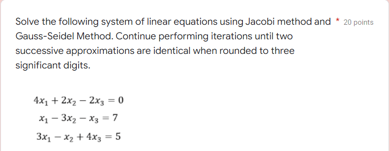 Solve The Following System Of Linear Equations Using Jacobi Method And 20 Points Gauss Seidel Method Continue Perform 1