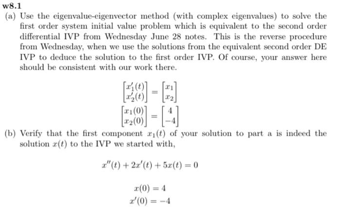 W8 1 A Use The Eigenvalue Eigenvector Method With Complex Eigenvalues To Solve The First Order System Initial Value 1