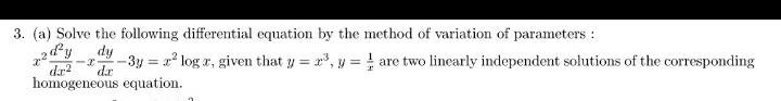 3 A Solve The Following Differential Equation By The Method Of Variation Of Parameters 2d Y Dy 7 X 3y Loga G 1
