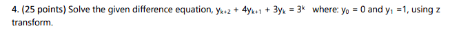 4 25 Points Solve The Given Difference Equation Yk 2 4yk 1 3yk 3k Where Yo 0 And Y 1 Using Z Transform 2