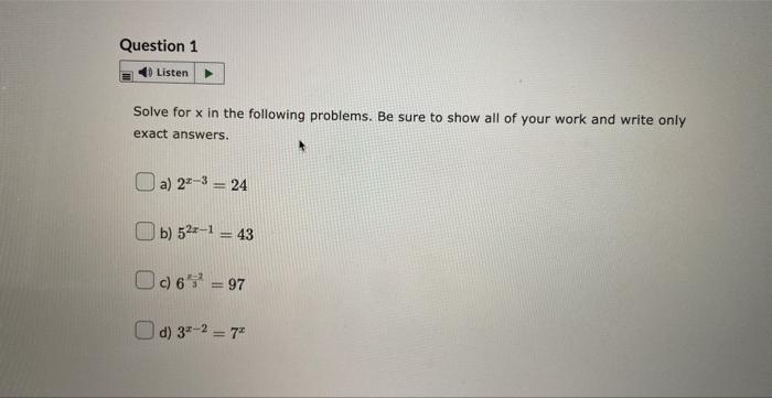 Question 1 Listen Solve For X In The Following Problems Be Sure To Show All Of Your Work And Write Only Exact Answers 1