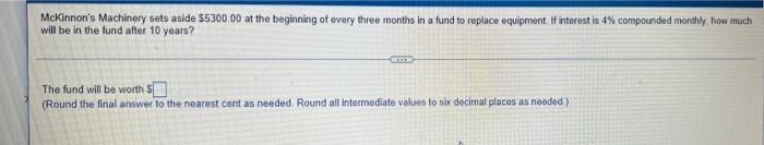 Mckinnon S Machinery Sets Aside 5300 00 At The Beginning Of Every Three Months In A Fund To Replace Equipment If Inter 1