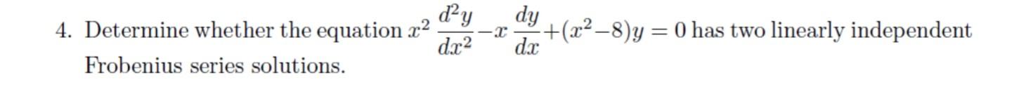 4 Determine Whether The Equation Frobenius Series Solutions D Y Dy X X 8 Y 0 Has Two Linearly Independent Dx 1