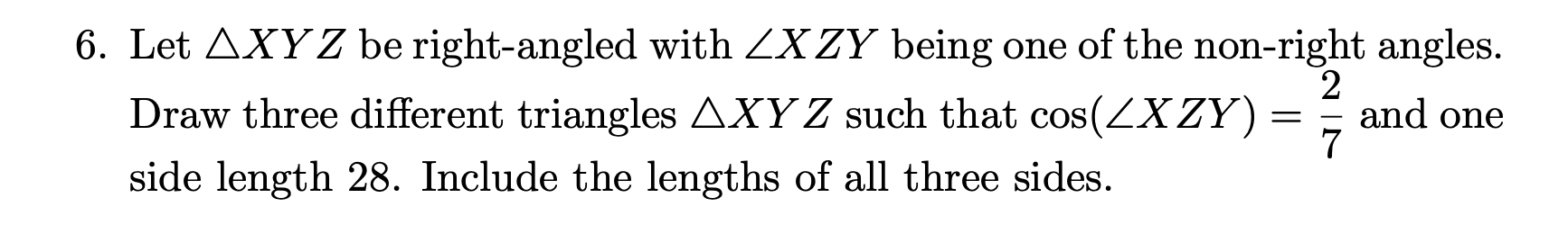 6 Let Axyz Be Right Angled With Zxzy Being One Of The Non Right Angles 2 Draw Three Different Triangles Axyz Such That 1