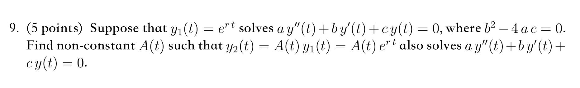 9 5 Points Suppose That Yi T Ert Solves A Y T By T Cy T 0 Where B2 4 Ac 0 Find Non Constant A T S 1