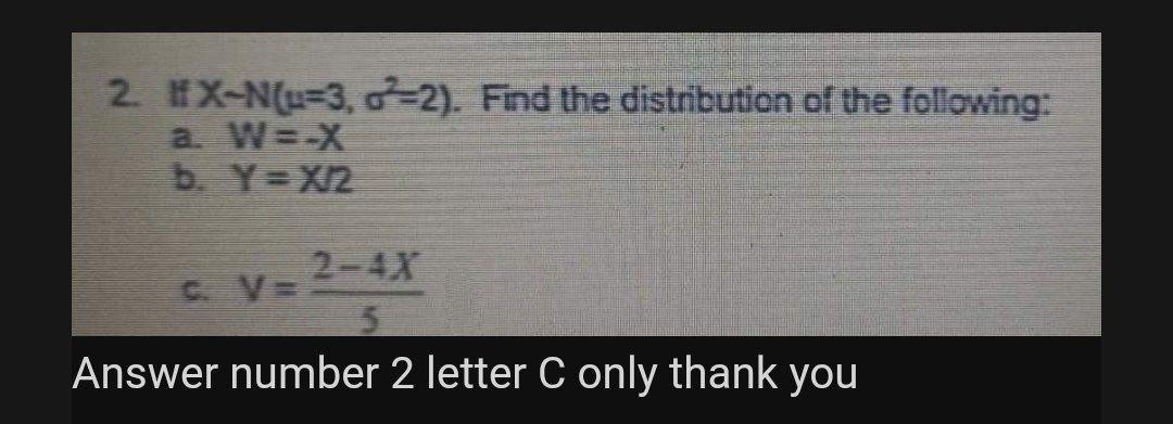 2 X N U 3 2 Find The Distribution Of The Following A W X B Y X 2 C V 5 Answer Number 2 Letter C Only Thank 1