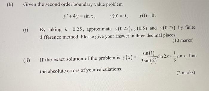 B Given The Second Order Boundary Value Problem Y 4y Sinx Y 0 0 Y 1 0 By Taking H 0 25 Approximate Y 0 25 1