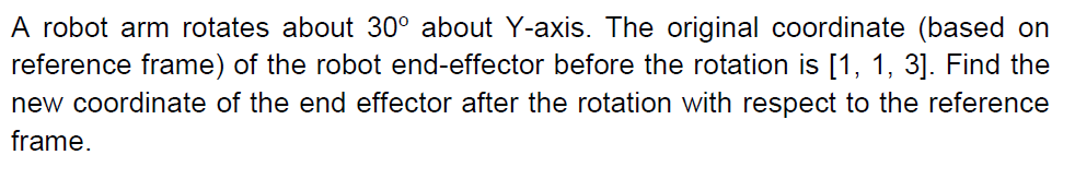 A Robot Arm Rotates About 30 About Y Axis The Original Coordinate Based On Reference Frame Of The Robot End Effector 1
