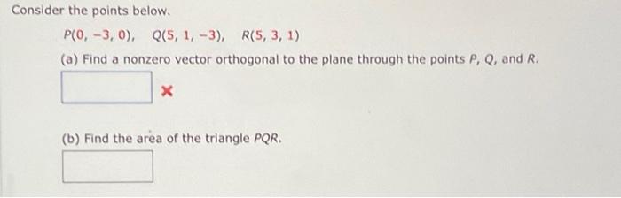 Consider The Points Below P 0 3 0 Q 5 1 3 R 5 3 1 A Find A Nonzero Vector Orthogonal To The Plane Through 1