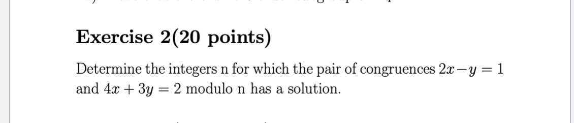 Exercise 2 20 Points Determine The Integers N For Which The Pair Of Congruences 2x Y 1 And 4x 3y 2 Modulo N Has A S 1