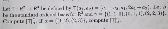 Let T R2 R Be Defined By T A A2 A1 A2 A1 2a1 A2 Let B Be The Standard Ordered Basis For R2 And Y 1 1