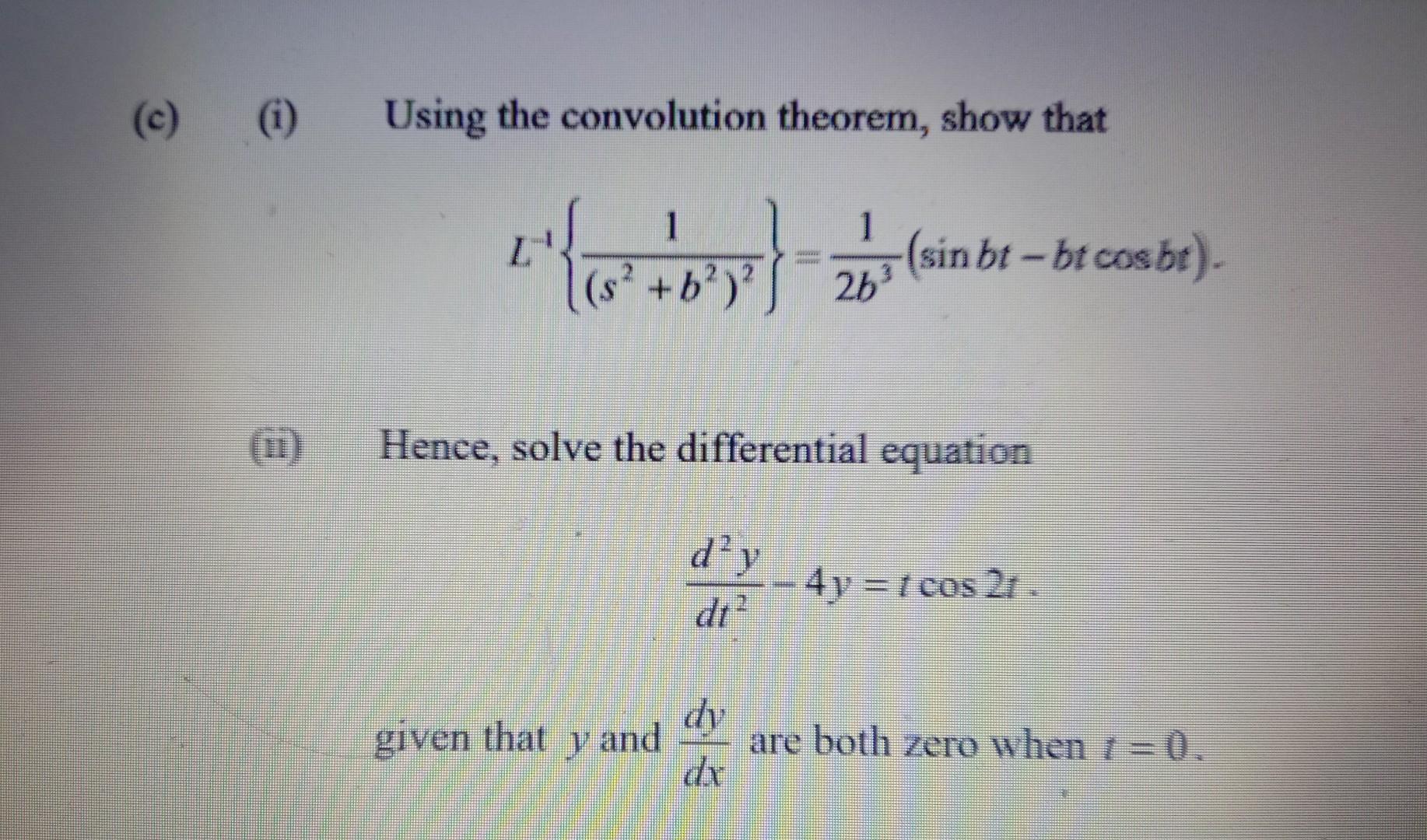C I Using The Convolution Theorem Show That 1 1 By 25 Sin Bt Bt Cos Bt 6 26 L Hence Solve The Differ 1