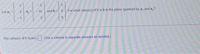 2 5 Let A 15 And B 0 For What Value S Of H Is B In The Plane Spanned By A And A H The Value S Of H Is A 1