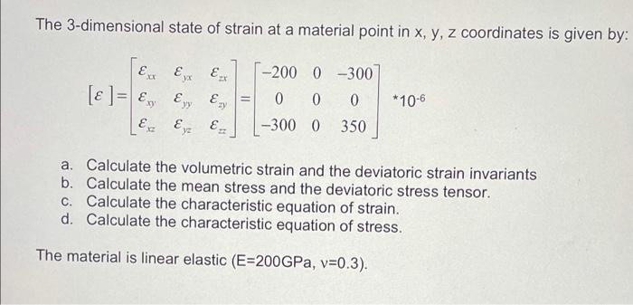The 3 Dimensional State Of Strain At A Material Point In X Y Z Coordinates Is Given By E Er X 2000 300 0 0 0 3000 1