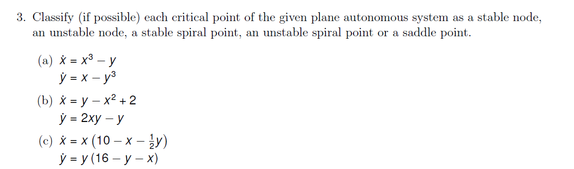 3 Classify If Possible Each Critical Point Of The Given Plane Autonomous System As A Stable Node An Unstable Node A 1