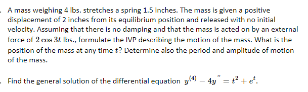 A Mass Weighing 4 Lbs Stretches A Spring 1 5 Inches The Mass Is Given A Positive Displacement Of 2 Inches From Its Equ 1