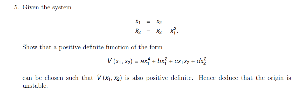 5 Given The System X X X X X Show That A Positive Definite Function Of The Form V X X Ax Bx Cx 1
