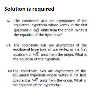Solution Is Required 62 The Coordinate Axis Are Asymptotes Of The Equilateral Hyperbola Whose Vertex In The First Quadr 1