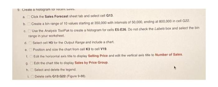 9 Create A Histogram For Recent Saes A B Click The Sales Forecast Sheet Tab And Select Cell G13 Create A Bin Range O 1