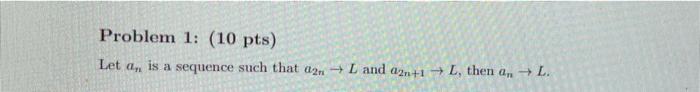 Problem 1 10 Pts Let An Is A Sequence Such That A2nl And A2n 1 L Then A L 1