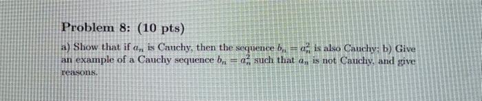 Problem 8 10 Pts A Show That If An Is Cauchy Then The Sequence B A Is Also Cauchy B Give An Example Of A Cauc 1