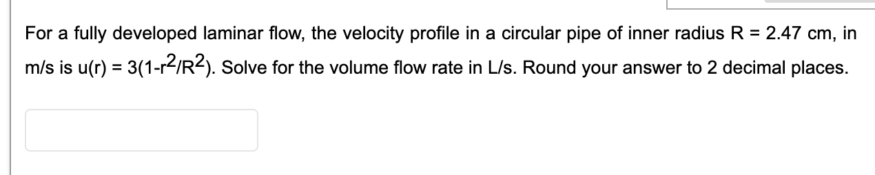 For A Fully Developed Laminar Flow The Velocity Profile In A Circular Pipe Of Inner Radius R 2 47 Cm In M S Is U R 1