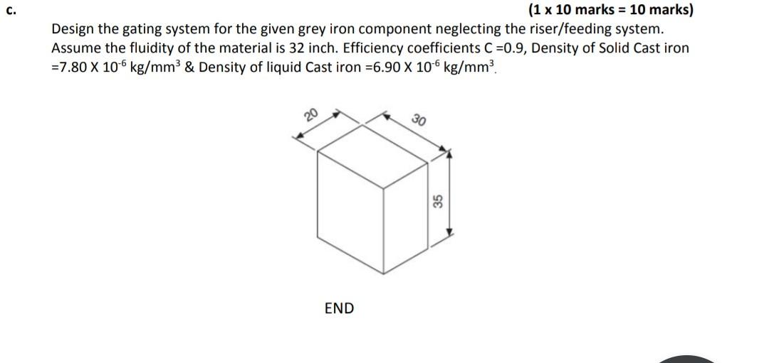 Design The Gating System For The Given Grey Iron Component Neglecting The Riser Feeding System Assume The Fluidity Of 1