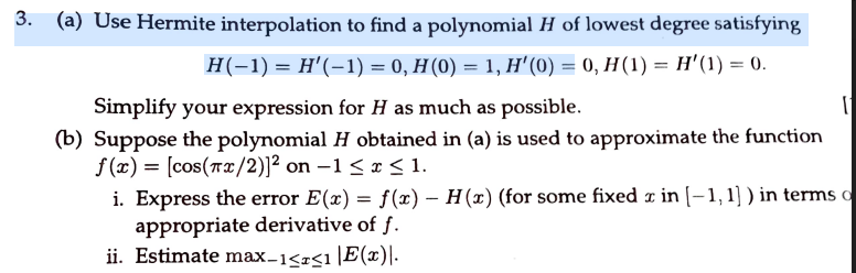 3 A Use Hermite Interpolation To Find A Polynomial H Of Lowest Degree Satisfying H 1 H 1 0 H 0 1 H 0 1