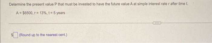 Determine The Present Value P That Must Be Invested To Have The Future Value A At Simple Interest Rate R After Time T A 1
