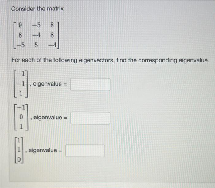 Consider The Matrix Orco Co 5 8 4 8 5 5 4 For Each Of The Following Eigenvectors Find The Corresponding Eigenvalue 1
