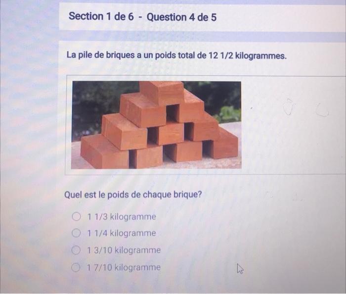 Section 1 De 6 Question 4 De 5 La Pile De Briques A Un Poids Total De 12 1 2 Kilogrammes Quel Est Le Poids De Chaque 1