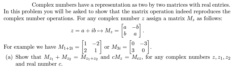 Complex Numbers Have A Representation As Two By Two Matrices With Real Entries In This Problem You Will Be Asked To Sho 1