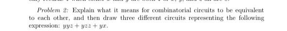 Problem 2 Explain What It Means For Combinatorial Circuits To Be Equivalent To Each Other And Then Draw Three Differen 1