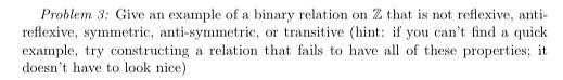 Problem 3 Give An Example Of A Binary Relation On Z That Is Not Reflexive Anti Reflexive Symmetric Anti Symmetric 1