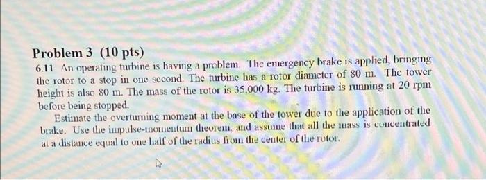 Problem 3 10 Pts 6 11 An Operating Turbine Is Having A Problem The Emergency Brake Is Applied Bringing The Rotor To 1