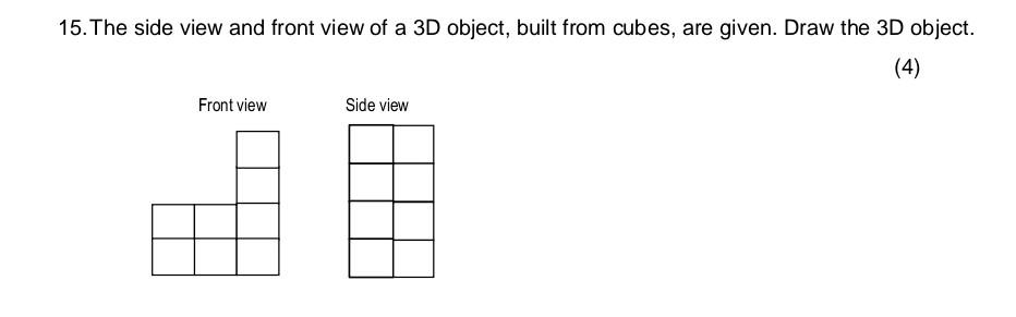 15 The Side View And Front View Of A 3d Object Built From Cubes Are Given Draw The 3d Object 4 Front View Side Vi 1