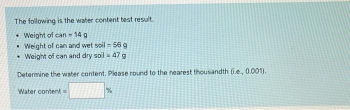 The Following Is The Water Content Test Result Weight Of Can 14 G Weight Of Can And Wet Soil 56 G Weight Of Can And 1