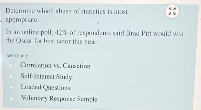 Determine Which Abuse Of Statistics Is Most Appropriate In An Online Poll 42 Of Respondents Said Brad Pitt Would Win 1