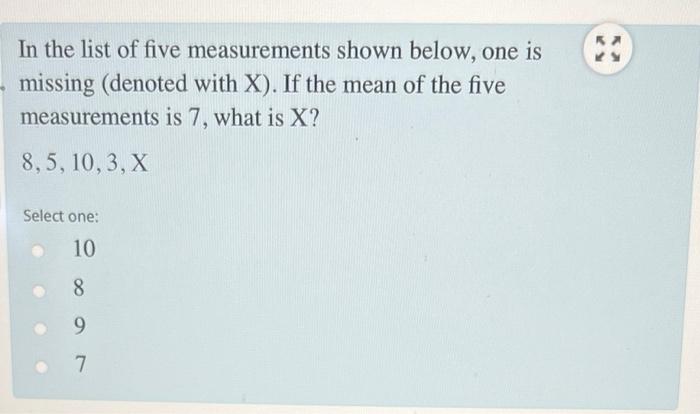 In The List Of Five Measurements Shown Below One Is Missing Denoted With X If The Mean Of The Five Measurements Is 7 1