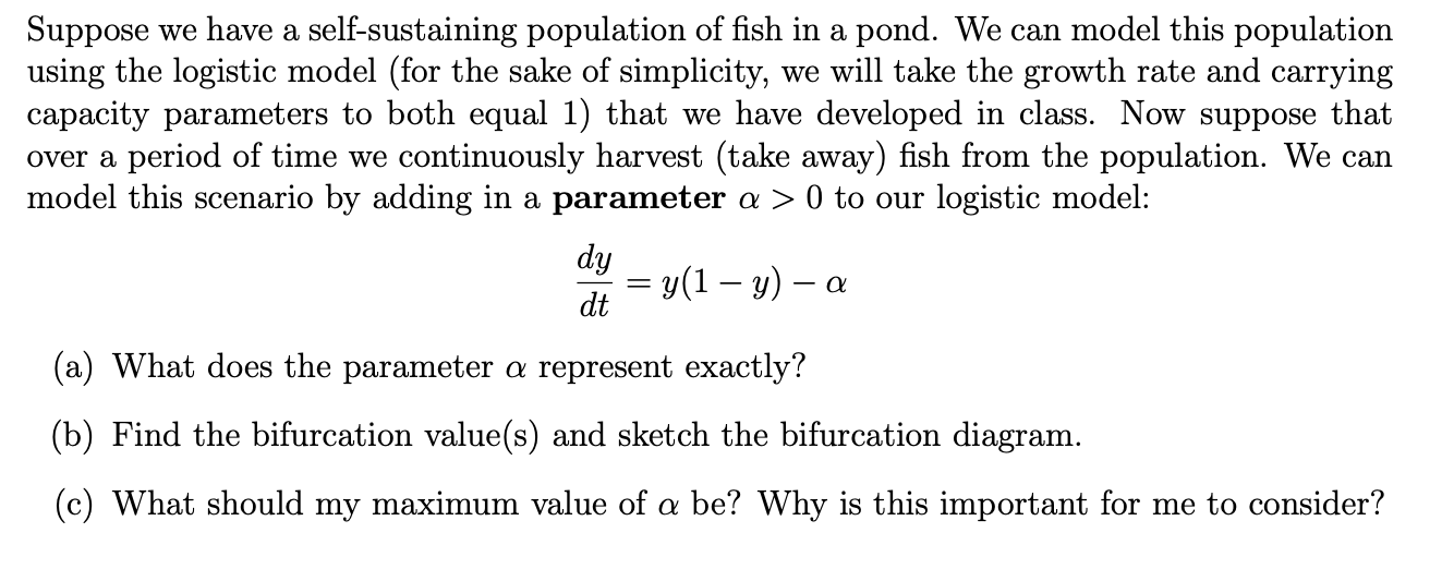Suppose We Have A Self Sustaining Population Of Fish In A Pond We Can Model This Population Using The Logistic Model F 1