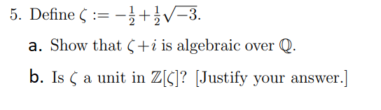 5 Define 1 3 A Show That I Is Algebraic Over Q B Is A Unit In Z C Justify Your Answer 1