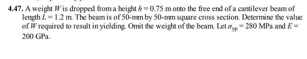 4 47 A Weight Wis Dropped From A Height H 0 75 M Onto The Free End Of A Cantilever Beam Of Length L 1 2 M The Beam I 1