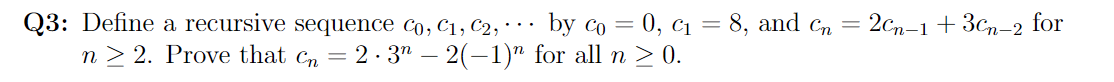 Q3 Define A Recursive Sequence Co C C2 By Co 0 C 8 And Cn 2cn 1 3cn 2 For N 2 Prove That Cn 2 3 1